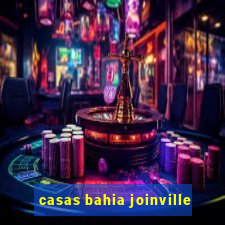 casas bahia joinville